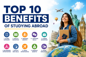 Top 10 Benefits of Studying Abroad